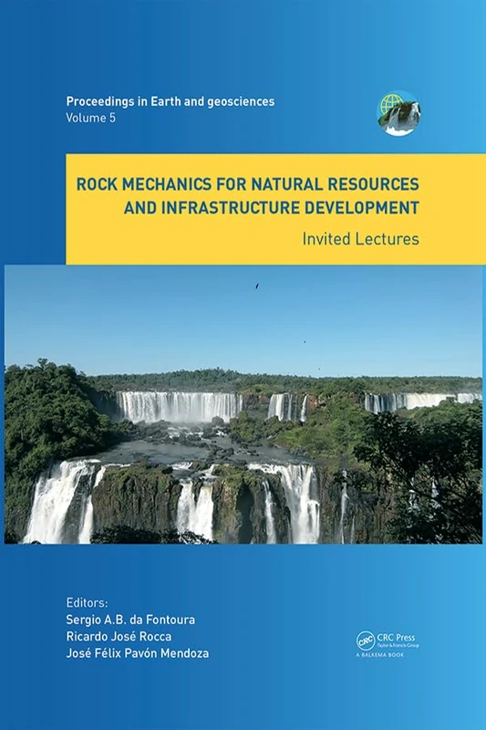 Rock Mechanics for Natural Resources and Infrastructure Development - Invited Lectures: Proceedings of the 14th International Congress on Rock ... Brazil (Proceedings in Earth and Geosciences)