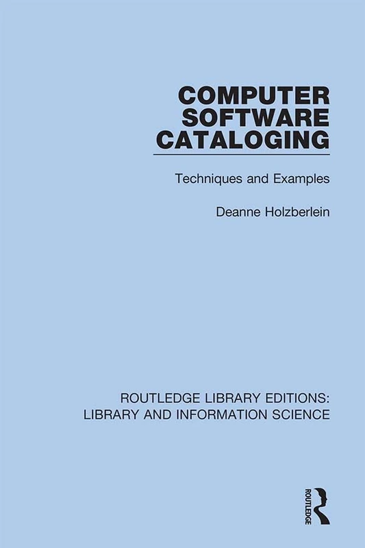 Computer Software Cataloging: Techniques and Examples: 19 (Routledge Library Editions: Library and Information Science)
