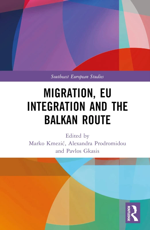 Migration, EU Integration and the Balkan Route (Southeast European Studies)