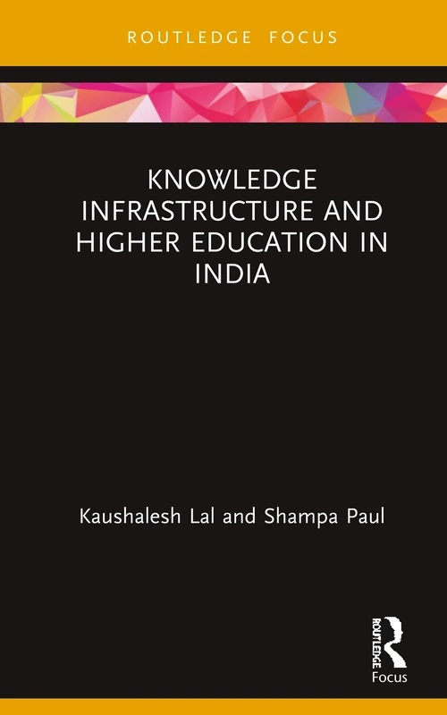 Knowledge Infrastructure and Higher Education in India (Routledge Focus on Economics and Finance)