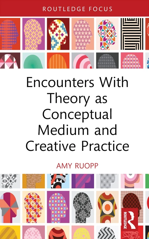 Encounters With Theory as Conceptual Medium and Creative Practice