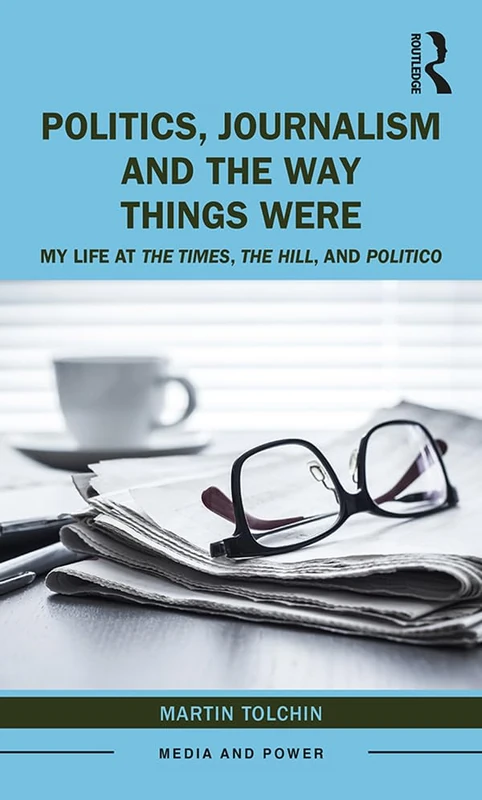 Politics, Journalism, and The Way Things Were - Routledge Book - Image 1