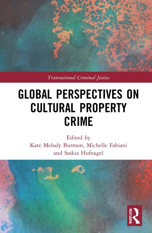 Global Perspectives on Cultural Property Crime (Transnational Criminal Justice)