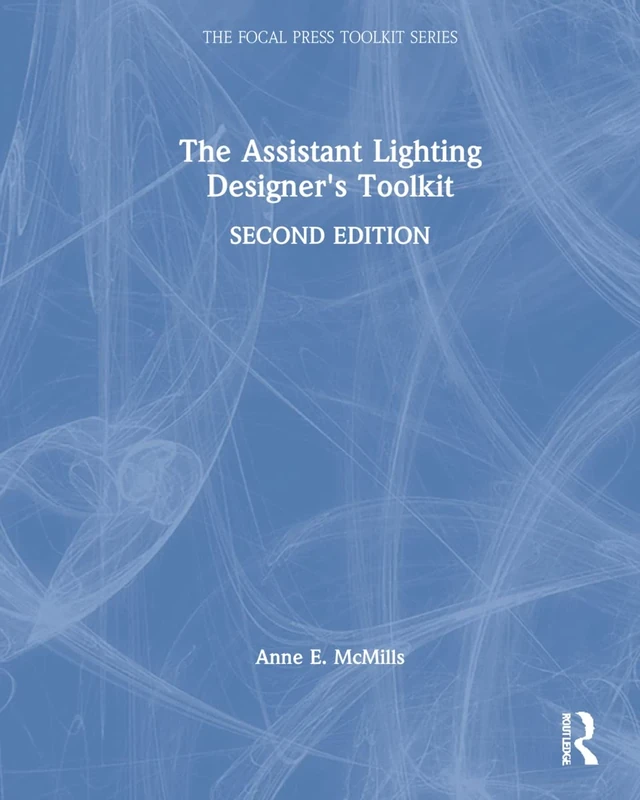 The Assistant Lighting Designer's Toolkit (The Focal Press Toolkit Series)