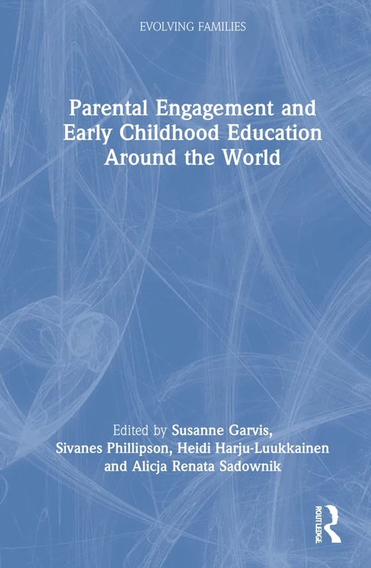 Parental Engagement and Early Childhood Education Around the World (Evolving Families)