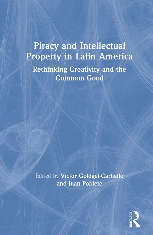 Routledge - Piracy and Intellectual Property in Latin America