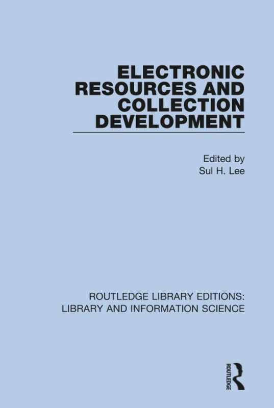Electronic Resources and Collection Development: 32 (Routledge Library Editions: Library and Information Science)