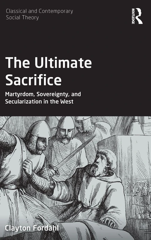 Routledge - The Ultimate Sacrifice: Martyrdom and Social Theory