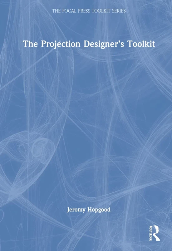 The Projection Designer’s Toolkit (The Focal Press Toolkit Series)