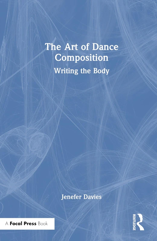 The Art of Dance Composition: Writing the Body