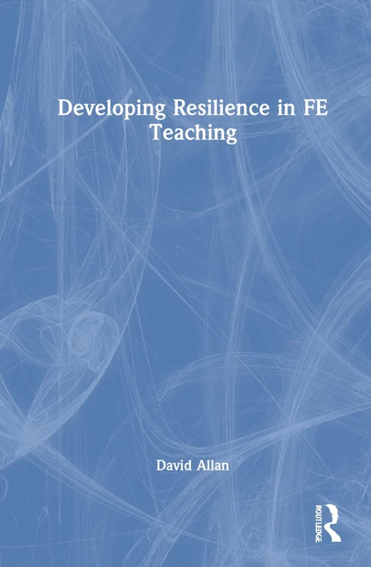Routledge - Developing Resilience in FE Teaching Book
