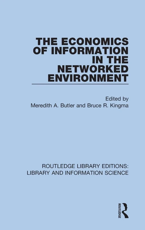 The Economics of Information in the Networked Environment: 28 (Routledge Library Editions: Library and Information Science)