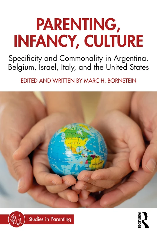 Parenting, Infancy, Culture: Specificity and Commonality in Argentina, Belgium, Israel, Italy, and the United States (Studies in Parenting Series)
