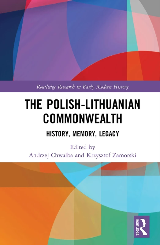 The Polish-Lithuanian Commonwealth: History, Memory, Legacy (Routledge Research in Early Modern History)