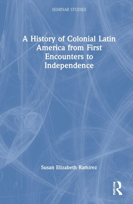 A History of Colonial Latin America from First Encounters to Independence (Seminar Studies)