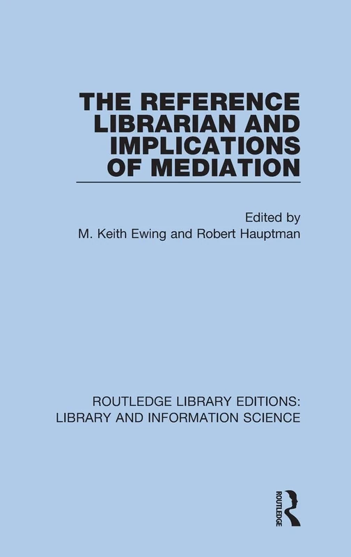The Reference Librarian and Implications of Mediation: 73 (Routledge Library Editions: Library and Information Science)