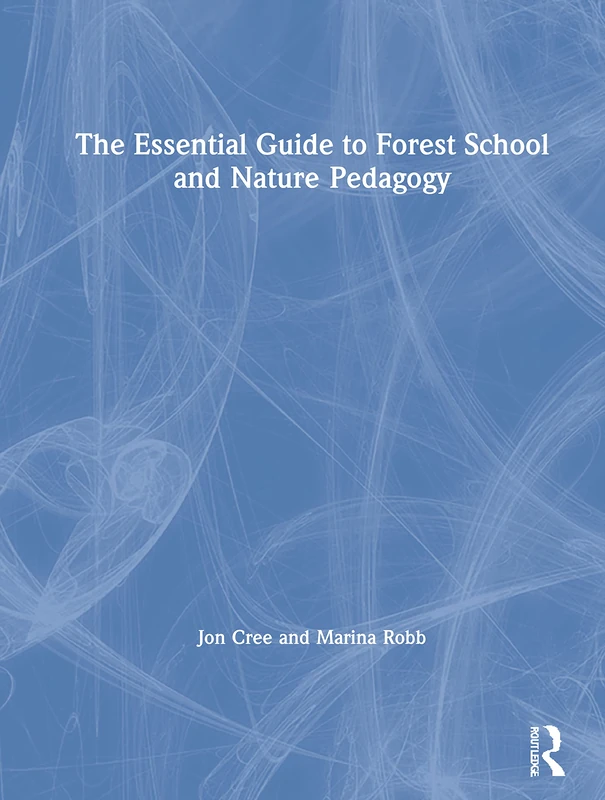 Routledge - The Essential Guide to Forest School and Nature Pedagogy