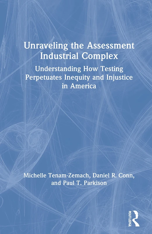 Routledge - Unraveling the Assessment Industrial Complex Book