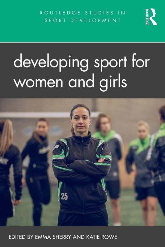 Developing Sport for Women and Girls (Routledge Studies in Sport Development)