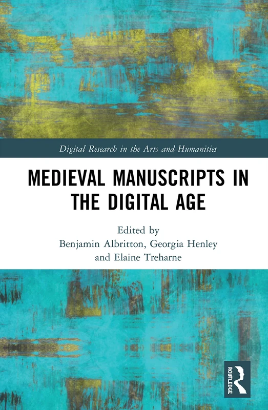 Medieval Manuscripts in the Digital Age (Digital Research in the Arts and Humanities)