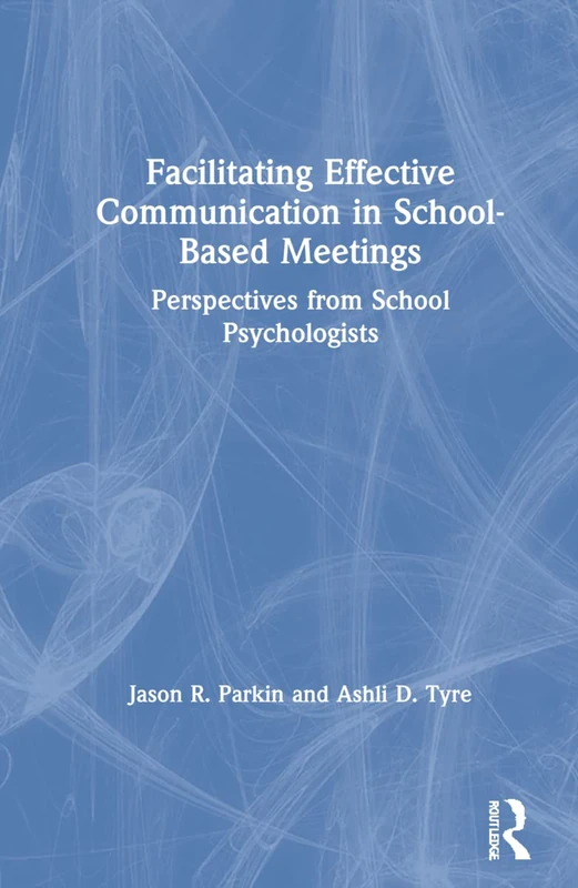 Routledge - Facilitating Effective Communication in School Meetings