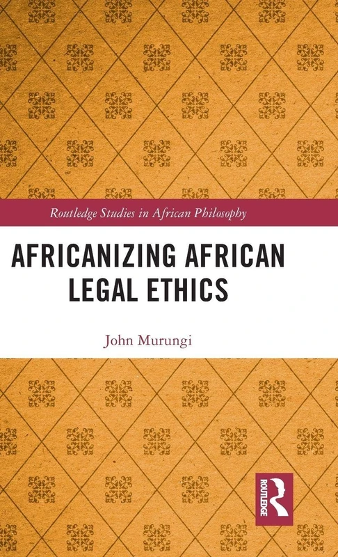 Africanizing African Legal Ethics (Routledge Studies in African Philosophy)