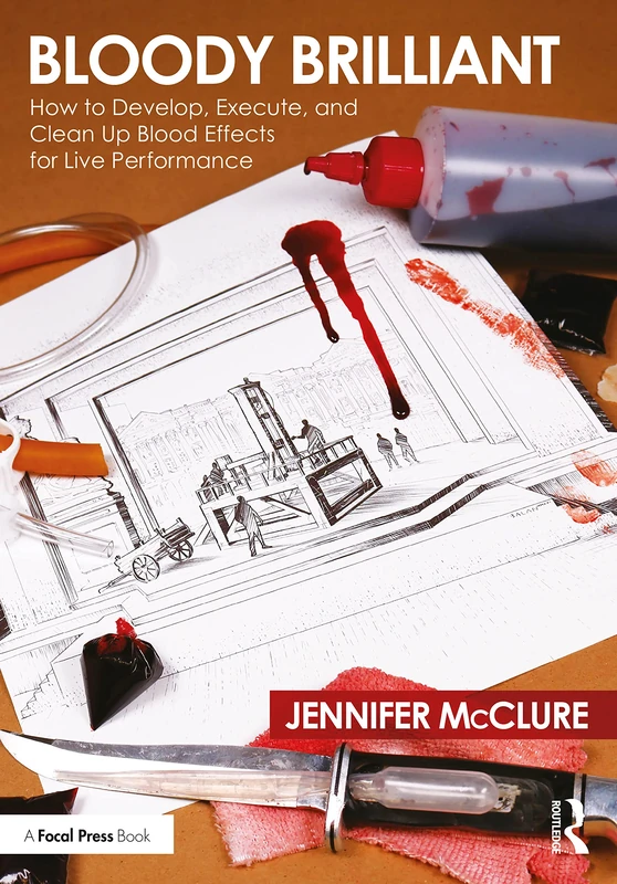 Bloody Brilliant: How to Develop, Execute, and Clean Up Blood Effects for Live Performance: How to Develop, Execute, and Clean Up Blood Effects for Live Performance - Image 1