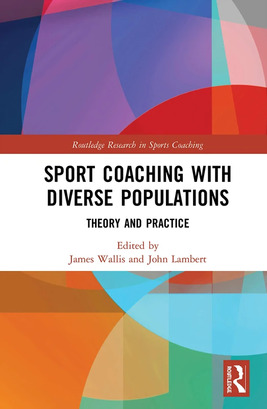 Sport Coaching with Diverse Populations: Theory and Practice (Routledge Research in Sports Coaching)