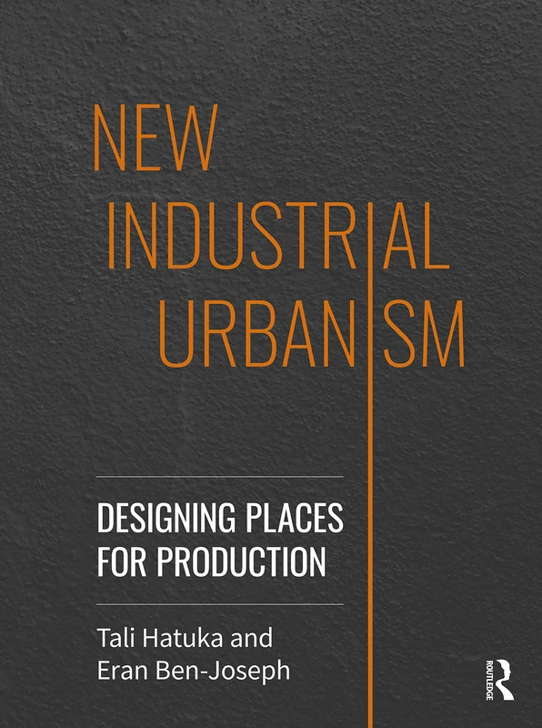Routledge New Industrial Urbanism: Designing Places for Production