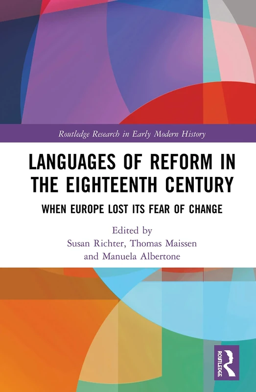 Languages of Reform in the Eighteenth Century: When Europe Lost Its Fear of Change (Routledge Research in Early Modern History)