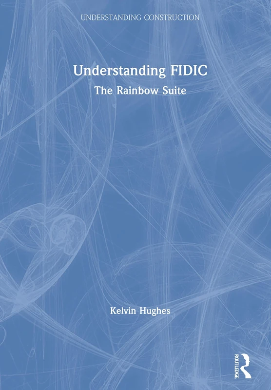 Understanding FIDIC: The Rainbow Suite (Understanding Construction)
