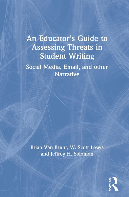 An Educator’s Guide to Assessing Threats in Student Writing: Social Media, Email, and other Narrative