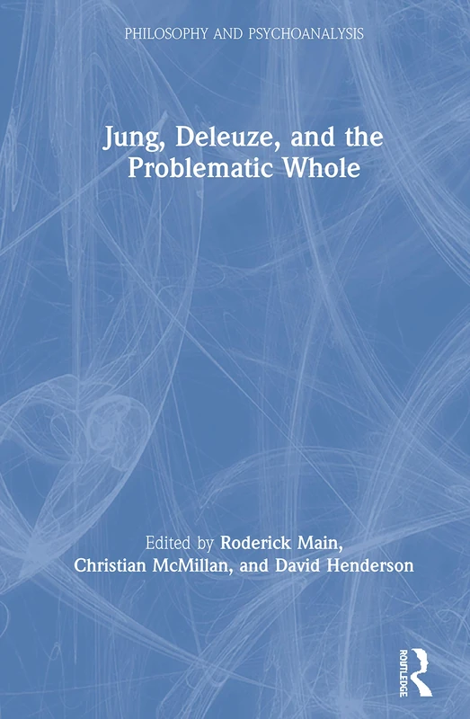 Jung, Deleuze, and the Problematic Whole: Originality, Development and Progress (Philosophy and Psychoanalysis)