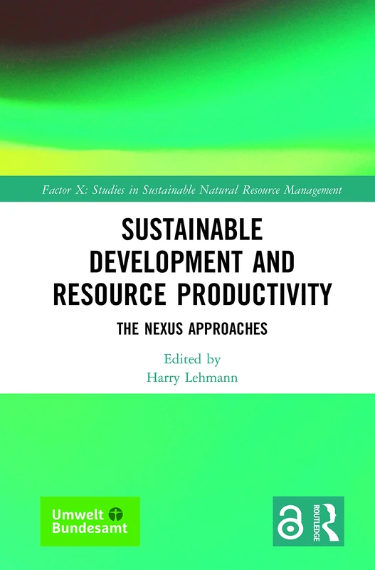 Sustainable Development and Resource Productivity: The Nexus Approaches (Factor X: Studies in Sustainable Natural Resource Management)