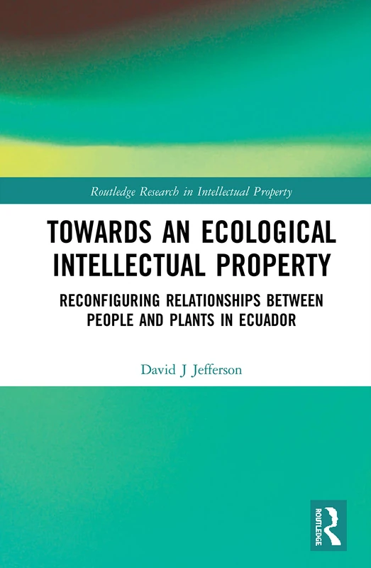 Routledge Towards an Ecological Intellectual Property - Ecuador