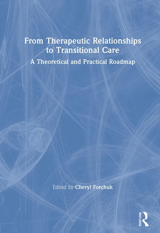 From Therapeutic Relationships to Transitional Care: A Theoretical and Practical Roadmap - Image 1