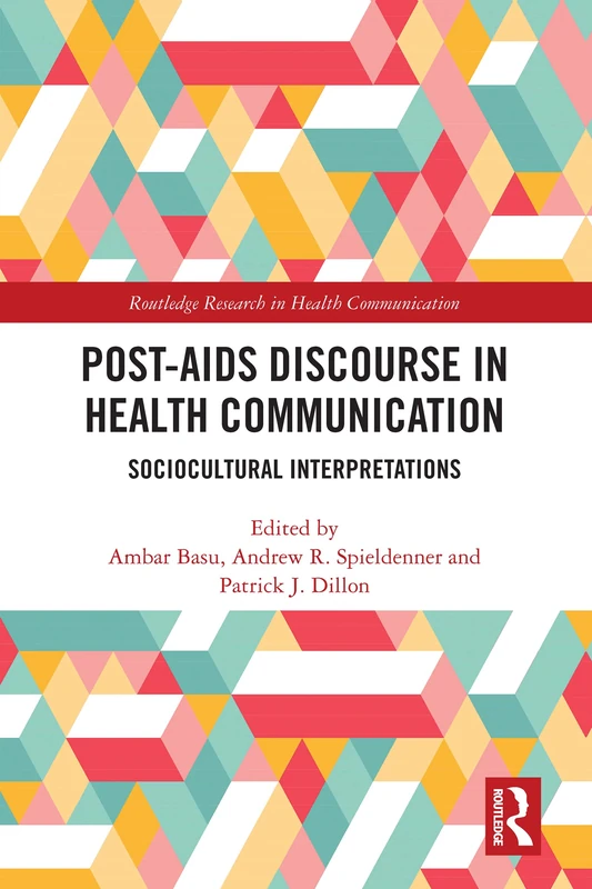 Post-AIDS Discourse in Health Communication: Sociocultural Interpretations (Routledge Research in Health Communication)