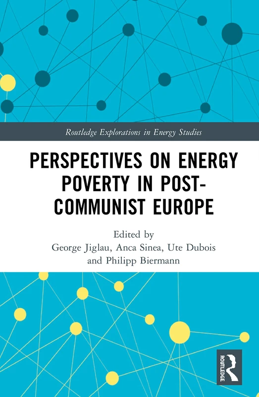 Perspectives on Energy Poverty in Post-Communist Europe (Routledge Explorations in Energy Studies)