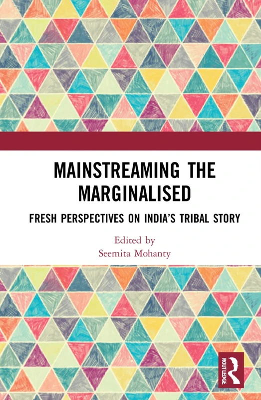 Routledge - Mainstreaming the Marginalised: India's Tribal Story