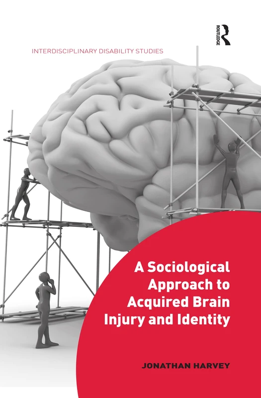 A Sociological Approach to Acquired Brain Injury and Identity (Interdisciplinary Disability Studies)