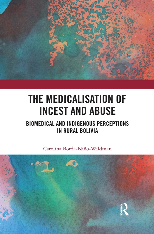 The Medicalisation of Incest and Abuse: Biomedical and Indigenous Perceptions in Rural Bolivia