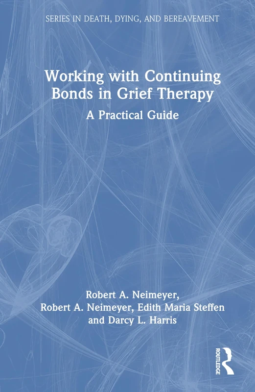 Working with Continuing Bonds in Grief Therapy: A Practical Guide (Series in Death, Dying, and Bereavement)