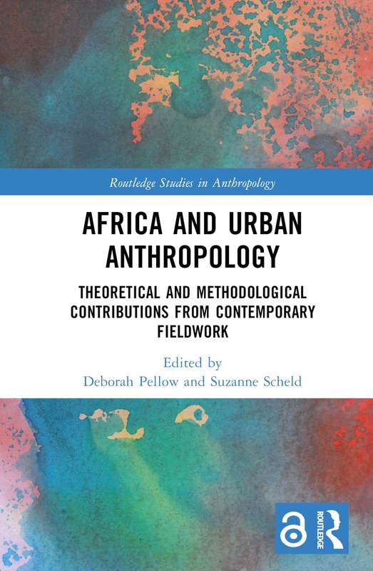 Africa and Urban Anthropology: Theoretical and Methodological Contributions from Contemporary Fieldwork (Routledge Studies in Anthropology)