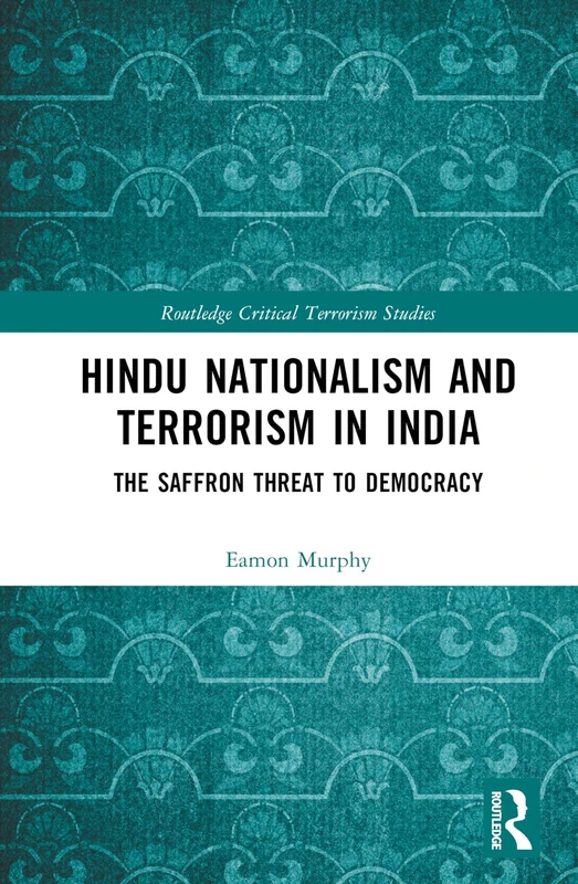 Routledge Hindu Nationalism and Terrorism in India Book