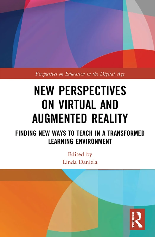 New Perspectives on Virtual and Augmented Reality: Finding New Ways to Teach in a Transformed Learning Environment (Perspectives on Education in the Digital Age)
