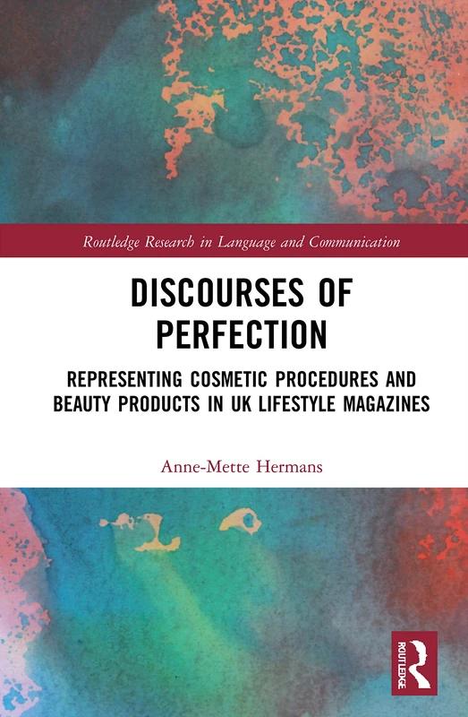 Discourses of Perfection: Representing Cosmetic Procedures and Beauty Products in UK Lifestyle Magazines (Routledge Research in Language and Communication) - Image 1
