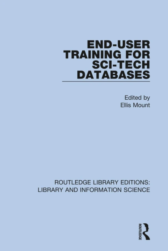 End-User Training for Sci-Tech Databases: 35 (Routledge Library Editions: Library and Information Science)