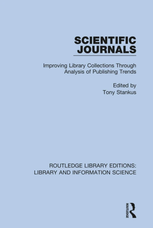 Scientific Journals: Improving Library Collections Through Analysis of Publishing Trends: 85 (Routledge Library Editions: Library and Information Science)
