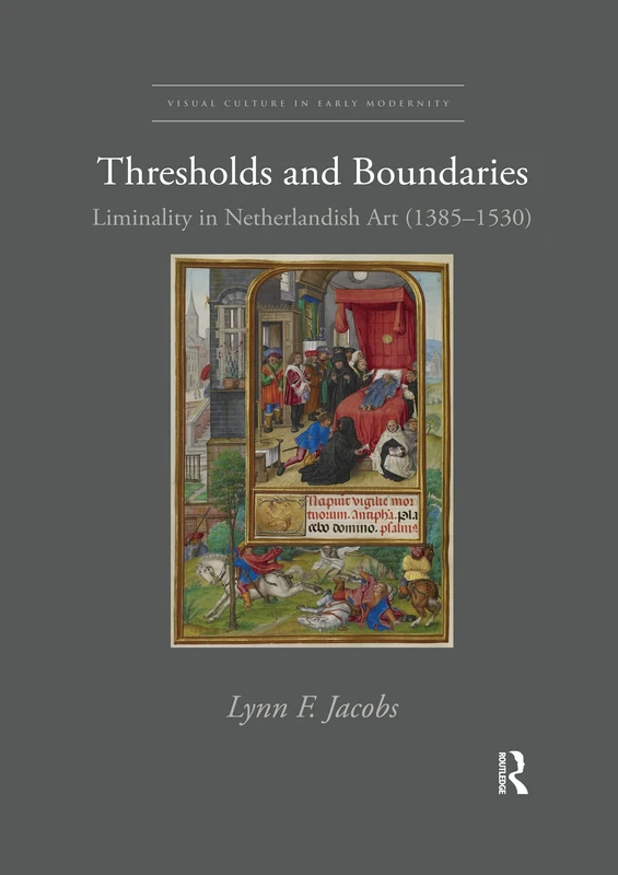 Thresholds and Boundaries: Liminality in Netherlandish Art (1385-1530) (Visual Culture in Early Modernity)