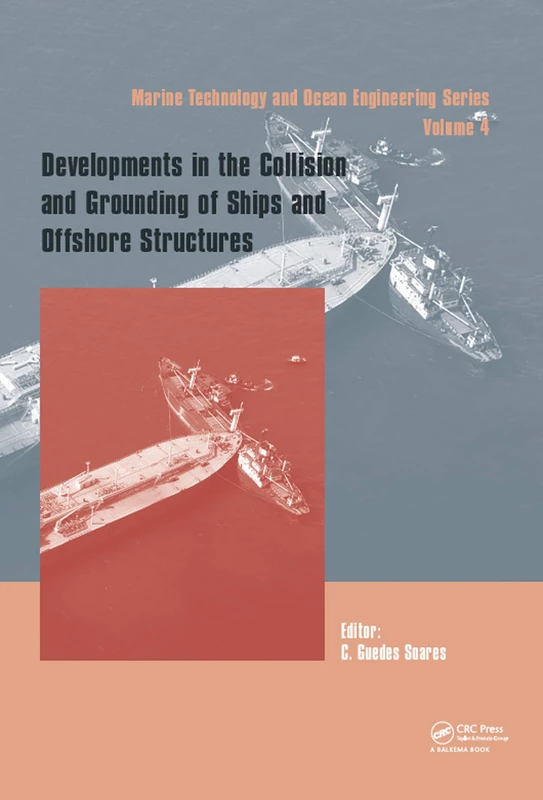 Developments in the Collision and Grounding of Ships and Offshore Structures: Proceedings of the 8th International Conference on Collision and ... in Marine Technology and Ocean Engineering)